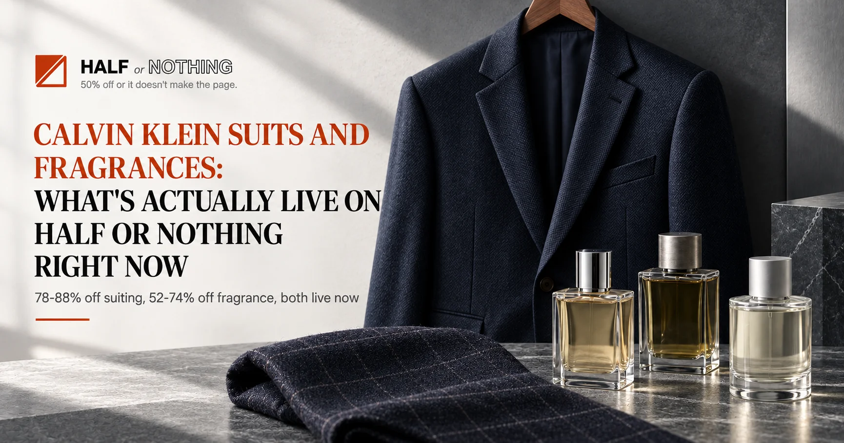 Calvin Klein Suits and Fragrances: What's Actually Live on Half or Nothing Right Now Calvin Klein Suits and Fragrances: What's Actually Live on Half or Nothing Right Now